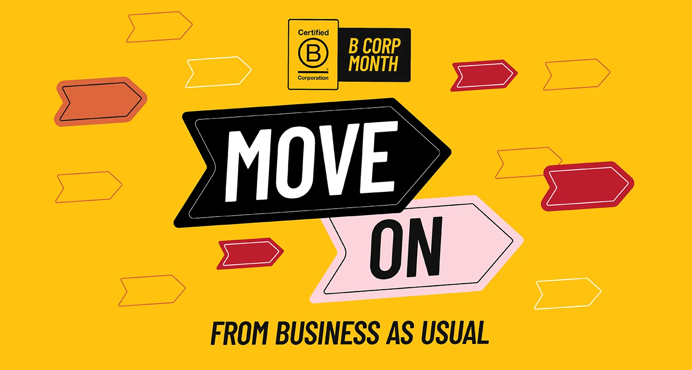 B Corp Month. Move on from business as usual.